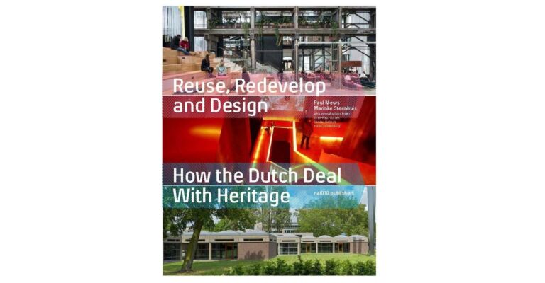 Reuse, Redevelop and Design - How the Dutch deal with Heritage