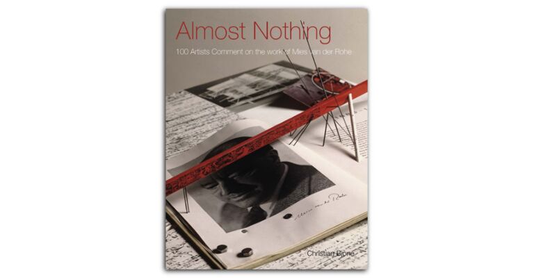 Almost Nothing : 100 Artists Comment on the Work of Mies van der Rohe