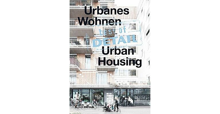 Best of Detail - Urban Housing / Urbanes Wohnen