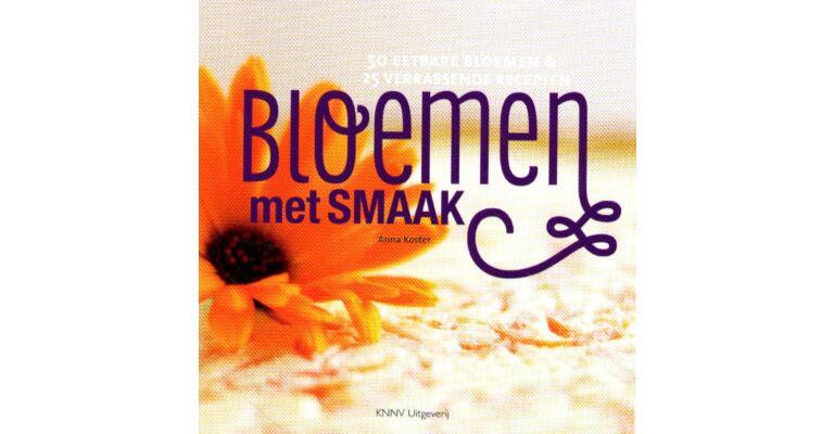 Bloemen met Smaak - 50 eetbare bloemen & 25 verrassende recepten