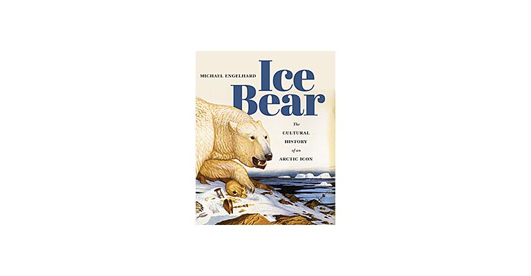 Ice Bear - The Cultural History of an Arctic Icon