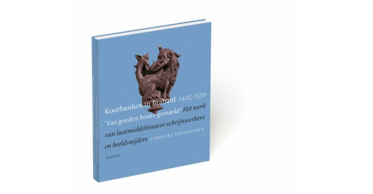 Koorbanken in Brabant (1425-1550) - 'van goeden houte gemaeckt'