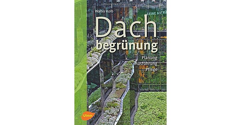 Dachbegrünung : Planung, Ausführung, Pflege