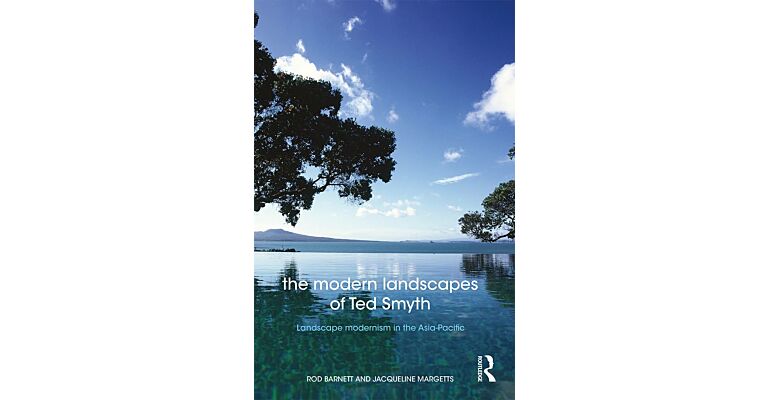 The Modern Landscapes of Ted Smyth - Landscape modernism in the Asia-Pacific
