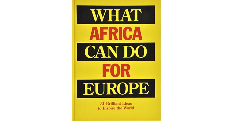 What Africa Can Do for Europe - 31 Briljant Ideas to Inspire the World