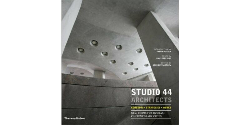 Studio 44 Architects: Concepts, Strategies, Works: New Forms for Russia