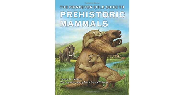 The Princeton Field Guide to Prehistoric Mammals