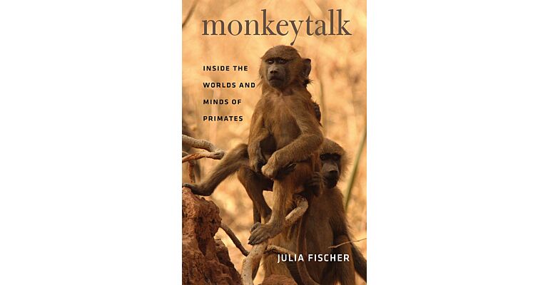 Monkeytalk: Inside the Worlds and Minds of Primates