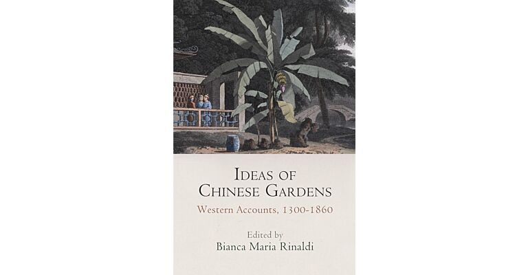 Ideas of Chinese Gardens: Western Accounts, 1300-1860