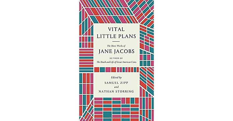 Vital Little Plans : The Short Works of Jane Jacobs