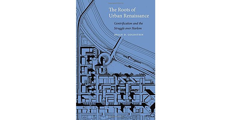 The Roots of Urban Renaissance: Gentrification and the Struggle over Harlem