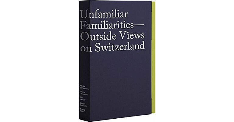 Unfamiliar Familarities - Outside Views on Switzerland