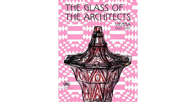The Glass of the Architects: Vienna 1900-1937