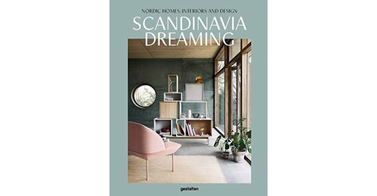 Scandinavia Dreaming - Nordic Homes, Interiors and Design