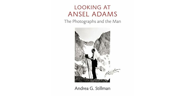 Looking at Ansel Adams: The Photographs and the Man