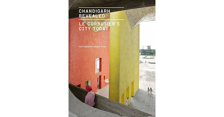 Chandigarh Revealed: Le Corbusier's City Today