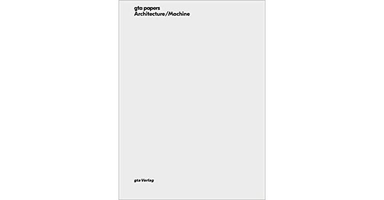 GTA Papers 1: Architecture / Machine - Programs, Processes, and Performances