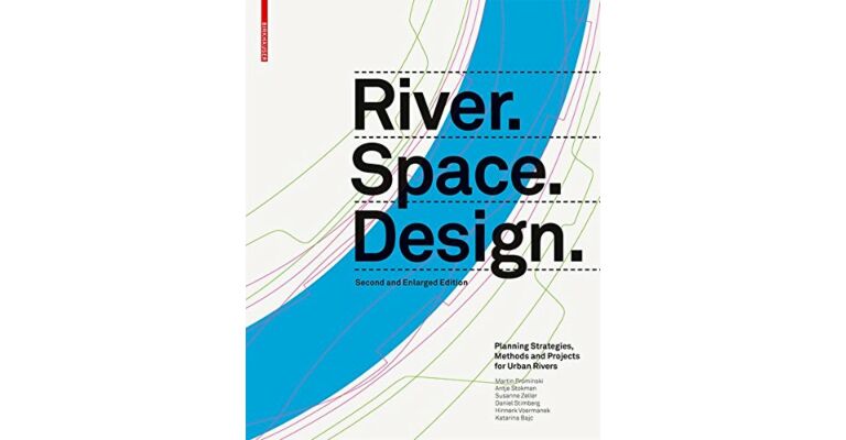 River . Space . Design - Planning Strategies, Methods and Projects for Urban Rivers (Revised)
