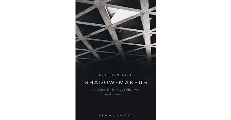 Shadow-Makers - A Cultural History of Shadows in Architecture