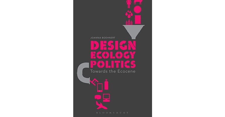 Design Ecology Politics - Towards the Ecocene