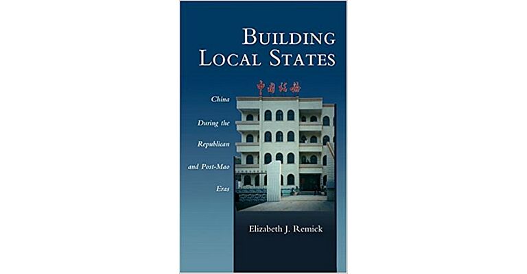 Building Local States. China During the Republican and Post-Mao Eras