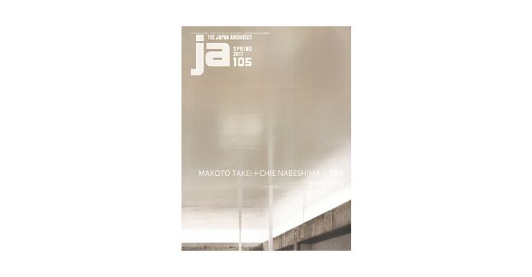 Japan Architect 105 - Makoto Takei+Chie Nabeshima / TNA 2004-2016