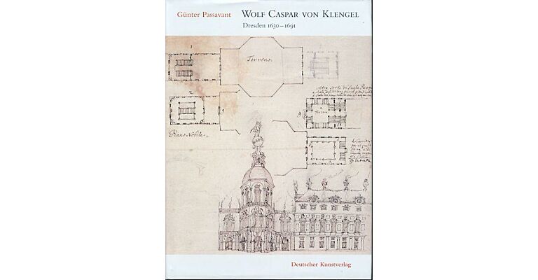 Wolf Caspar von Klengel: Dresden 1630-1691 : Reisen, Skizzen, baukunstlerische Tatigkeiten