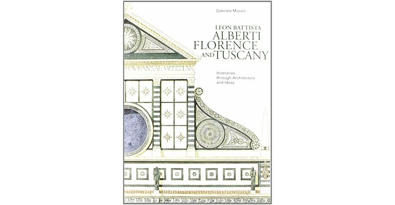 Leon Battisti Alberti Florence and Tuscany_ Itineraries through Architecture and Ideas
