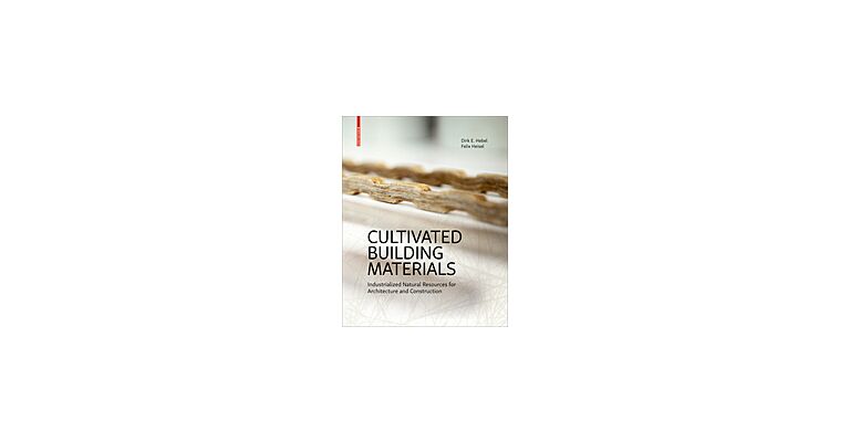 Cultivated Building Materials - Industrialized Natural Resources for Architecture