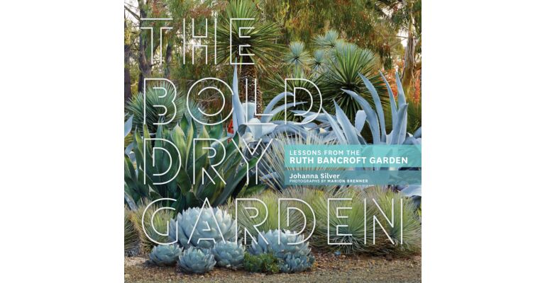 The Bold Dry Garden: Lessons from the Ruth Bancroft Garden