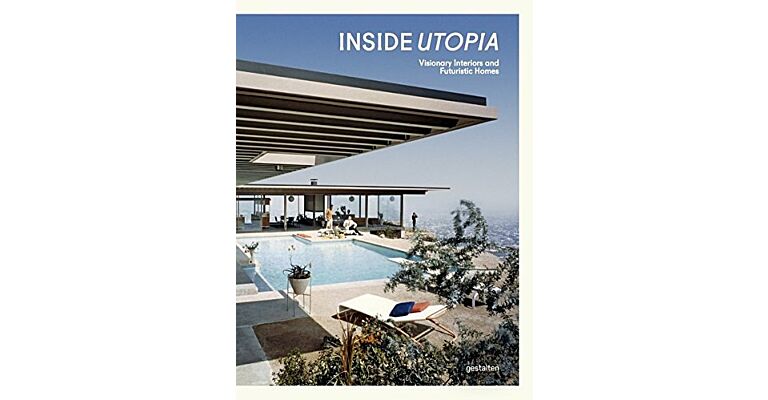 Inside Utopia - Visionary Interiors and Futuristic Homes