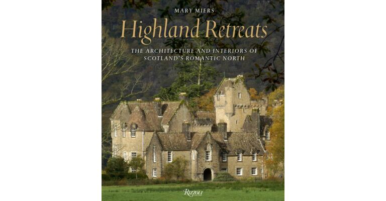 Highland Retreats - The Architecture and Interiors of Scotland's Romantic North