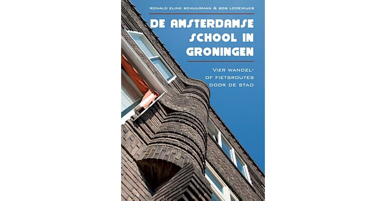 De Amsterdamse school in Groningen  -  4 wandel- of fietsroutes door de stad