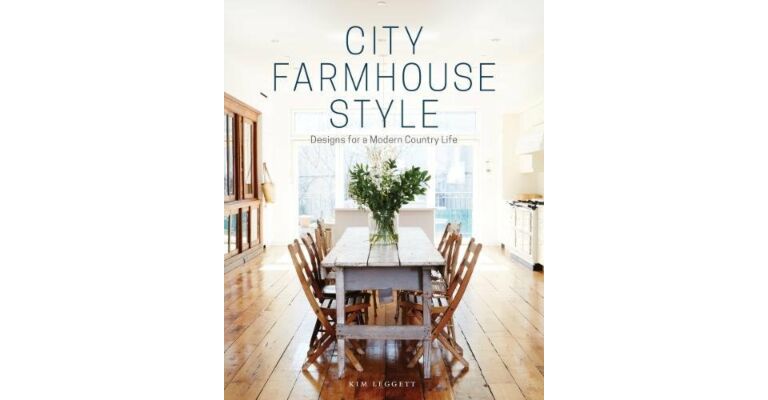 City Farmhouse Style - Designs for a Modern Country Life