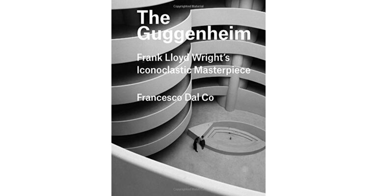 The Guggenheim - Frank Lloyd Wright's Iconoclastic Masterpiece