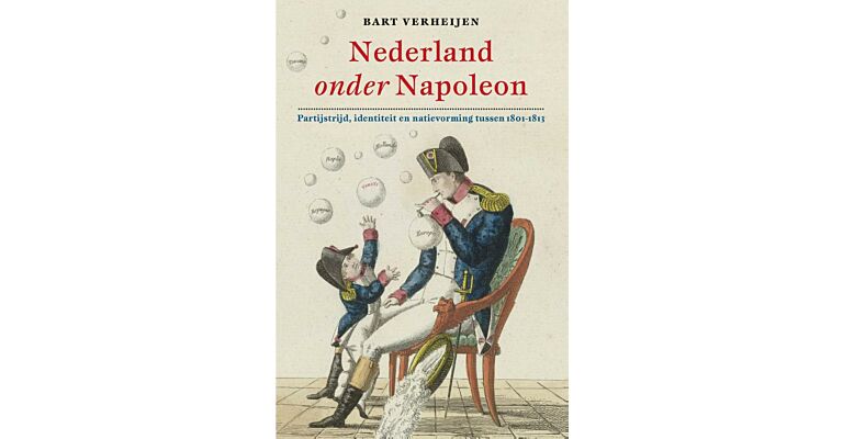 Nederland onder Napoleon - partijstrijd, identiteit en natievorming 1801-1813