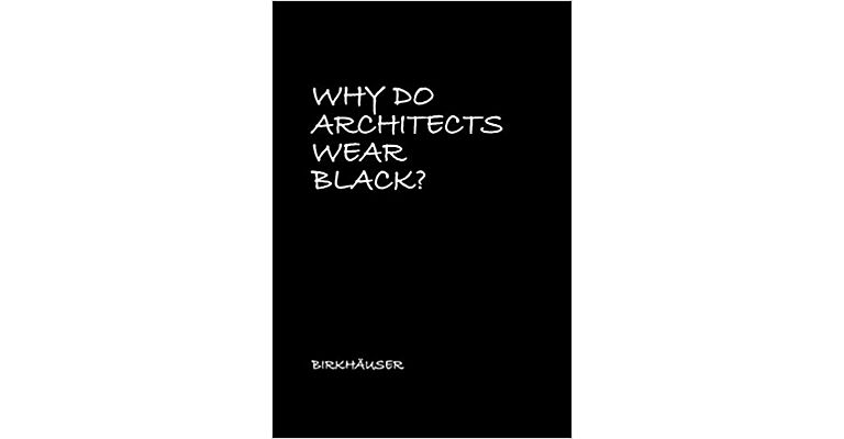 Why Do Architects Wear Black ? (Expanded Edition)