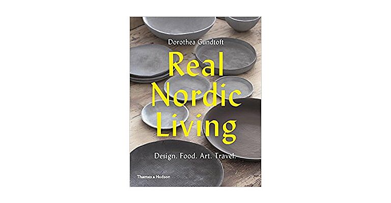 Real Scandinavian Living - Design. Food. Art. Travel