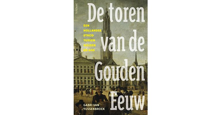 De Toren van de Gouden Eeuw - Een Hollandse Strijd tussen Gulden en God