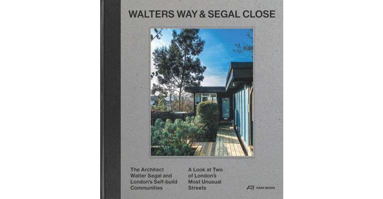 Walters Way and Segal Close: The Architect Walter Segal and London's Self-Build Communities (reprinting)