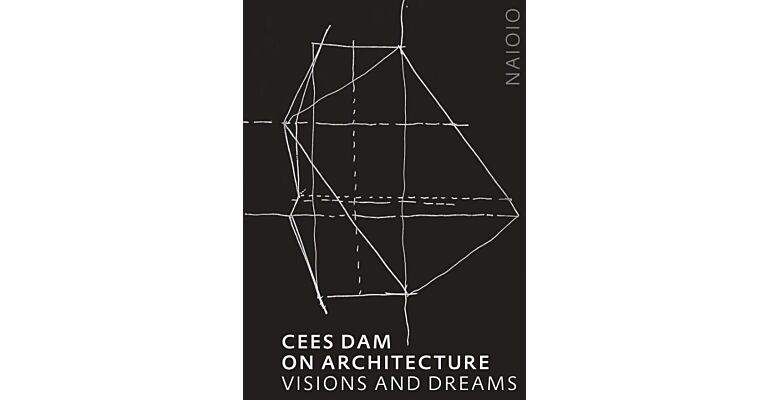 Cees Dam on Architecture - Visions and Dreams