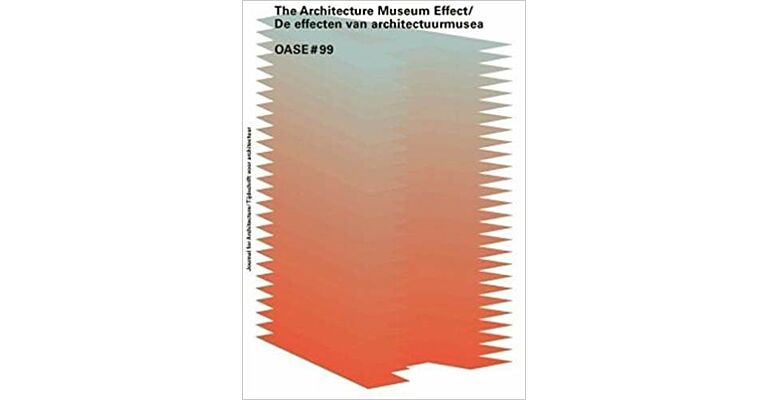 Oase 99 - The Architecture (Museum) Effect / De Effecten van Architectuur(musea)