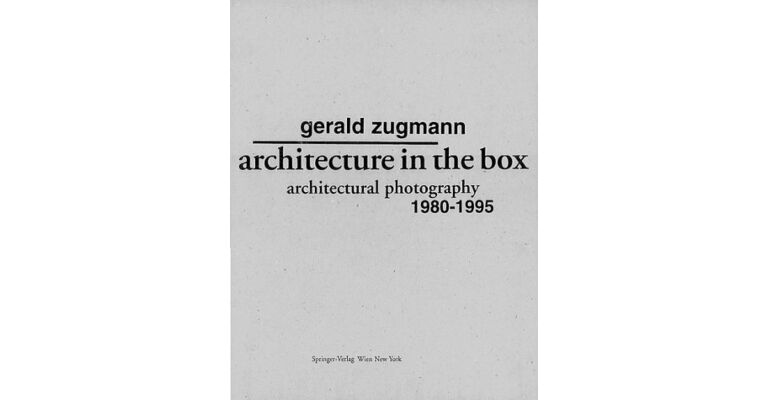 Gerald Zugmann: Architecture in the Box: Architectural Photography 1980-1995