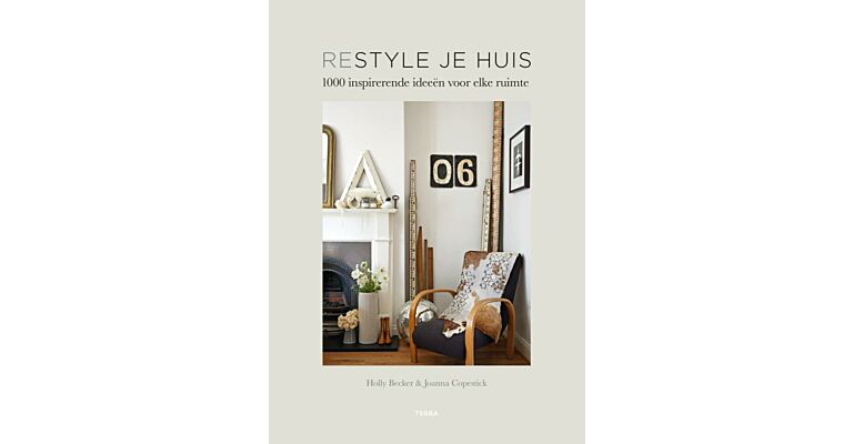 Restyle je Huis - 1000 inspirerende ideeën voor elke ruimte