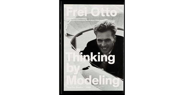 Frei Otto : Thinking by Modeling