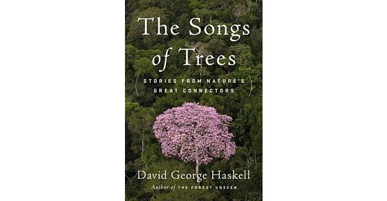 The Songs of Trees - Stories from Nature's Great Connectors