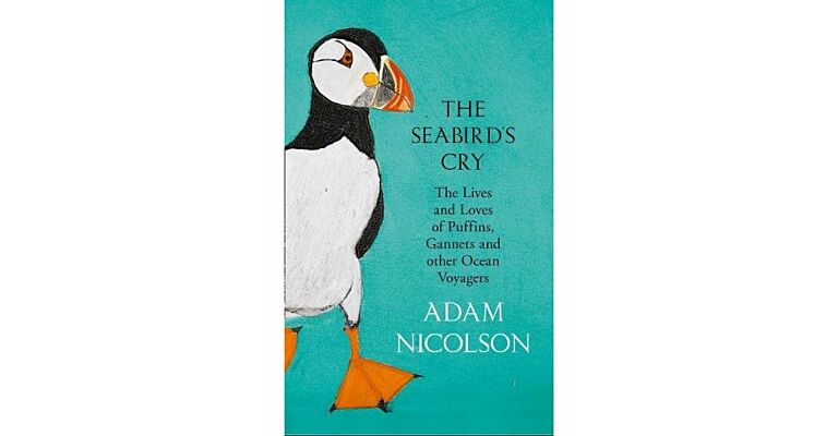 The Seabird's Cry - The Lives and Loves of Puffins, Gannets and Other Ocean Voyagers