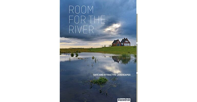 Room for the River - Safe and Attractive Landscapes