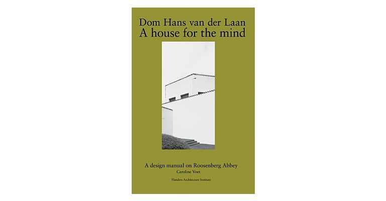 Dom Hans van der Laan : A House for the Mind