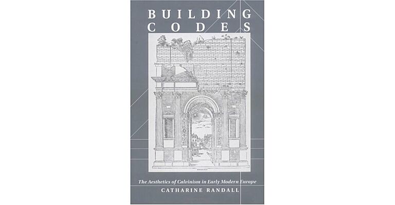 Building Codes: The Aesthetics of Calvinism in Early Modern Europe